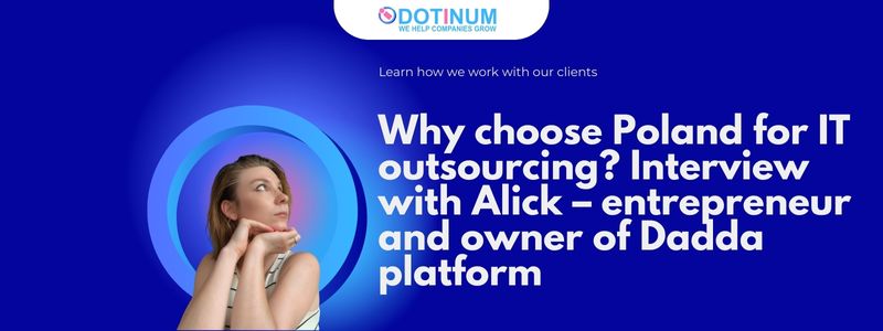 Why choose Poland for IT outsourcing? Interview with Alick – entrepreneur and owner of Dadda platform